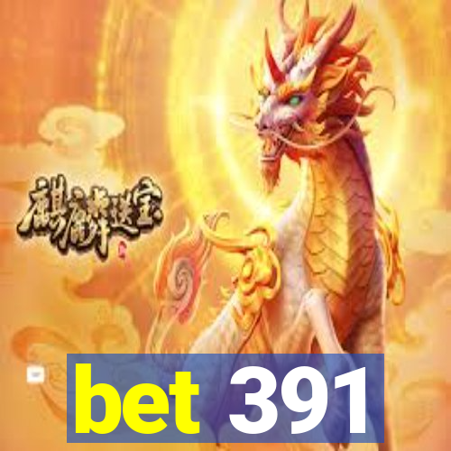 bet 391